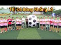 Hưng Troll | Cuộc Thi Đá Bóng Siêu To Khổng Lồ | Giant Football Challenge