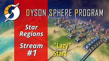 Star Regions - "Lazy" Start - Dyson Sphere Program, Ep 1
