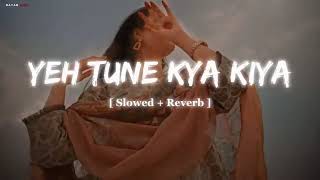 “Ye Tune Kya Kiya Lofi Mix 💖 | Romantic Lofi Song | Bollywood Lofi”