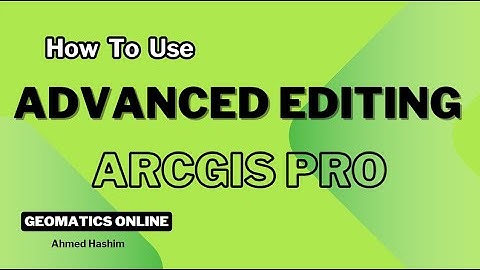 استخدام ادوات Advanced Editing بشكل احترافى فى برنامج ArcGIS Pro