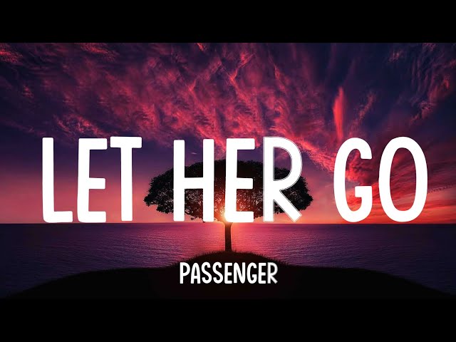 Passenger - Let Her Go (Lyrics) | Ed sheeran | James Arthur | A Playlist class=