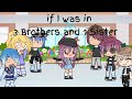 If I was in " 3 Brothers and 1 Sister " // Part 1