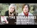 The submarines  shoelaces audio
