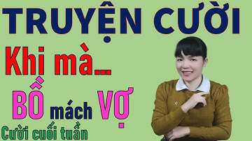 Đọc Truyện Cười tiếu Lâm Cực ZUI cuối tuần hay để đời Khi Bồ Mách VỢ.  Be Hung TV