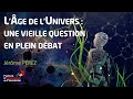 Conférence de l'après-midi - L'âge de l'Univers, une vieille question en plein débat - Jérôme PEREZ