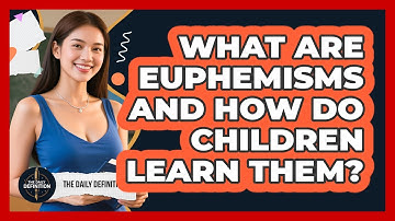 What Are Euphemisms And How Do Children Learn Them? - The Daily Definition