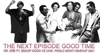 DR.  DRE FT. SNOOP DOGG VS CHIC - THE NEXT EPISODE GOOD TIME - PAOLO MONTI MASHUP 2021