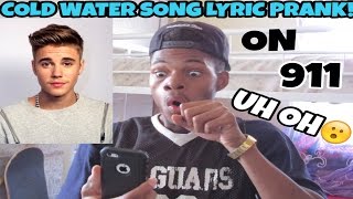 SONG LYRIC PRANK ON 911! JUSTIN BIEBER COLD WATER
