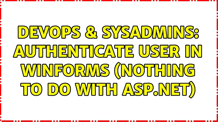 DevOps & SysAdmins: Authenticate user in WinForms (Nothing to do with ASP.Net)