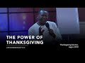 The Power of Thanksgiving | Pastor David Ogbueli | Dominion City