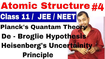11 Chap 2 || Atomic Structure 04 || De Broglie Wavelength || Heisenberg Uncertainity Principle ||