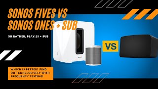 Sonos Fives vs Sonos Ones or play:1s with Sub. Which is better?