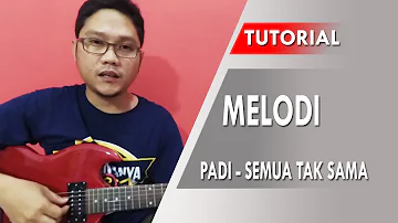 Belajar Gitar Melodi Padi "Semua Tak Sama" Dengan Mudah