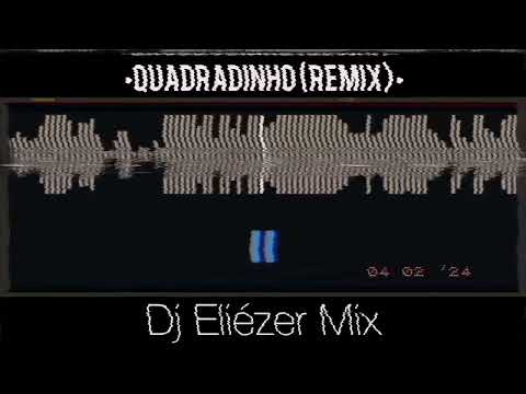 Dj Eliézer Mix - QUADRADINHO (REMIX)