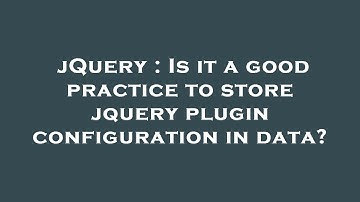 jQuery : Is it a good practice to store jquery plugin configuration in data?