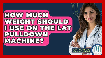 How Much Weight Should I Use On The Lat Pulldown Machine? - Orthopedic Support Network