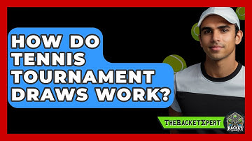 How Do Tennis Tournament Draws Work? - The Racket Xpert