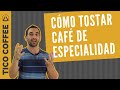 Aprenda CÓMO TOSTAR CAFÉ de especialidad