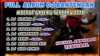 DJ BANTENGAN VIRAL FULL ALBUM TERBARU | FULL MBEROT 2024