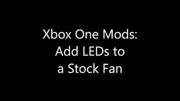 Xbox One Mods: Add LEDs to a Stock Fan