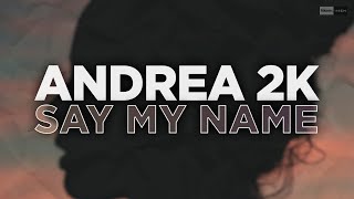 Andrea 2K - Say My Name (Official Audio) #Futurehouse