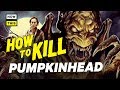 How to Kill Pumpkinhead | NowThis Nerd