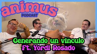 ANIMUS Ep 24: Generando un vínculo ft. Yordi Rosado