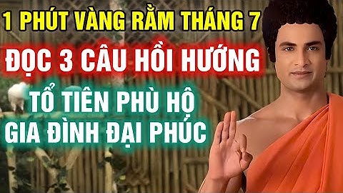 RẰM THÁNG 7 NÀY: 3 LỜI HỒI HƯỚNG GIÚP TỔ TIÊN SIÊU THOÁT, GIA TỘC PHÚC LỘC, ĐỪNG BỎ LỠ CƠ HỘI VÀNG!