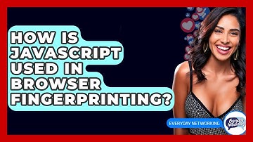 How Is JavaScript Used In Browser Fingerprinting? - Everyday-Networking