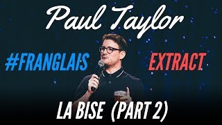 LA BISE IS A WASTE OF TIME - #FRANGLAIS - PAUL TAYLOR