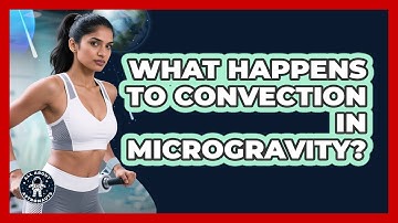 What Happens To Convection In Microgravity? - All About Astronauts