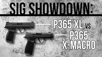 Sig Showdown: P365 XL vs P365 X-Macro