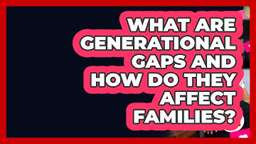 What Are Generational Gaps And How Do They Affect Families? - Better Family Relationships