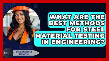 What Are The Best Methods For Steel Material Testing In Engineering? - Civil Engineering Explained