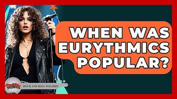 When Was Eurythmics Popular? - Rock and Roll Wizards