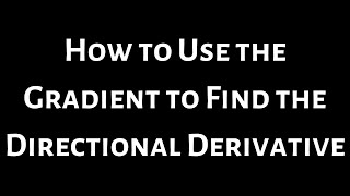 Using the Gradient to Find the Directional Derivative f(x, y) = 3x^2 - y^2 + 4