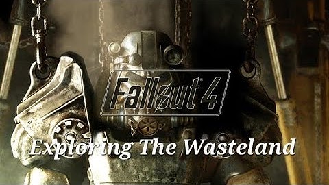 Fallout 4 Exploring the wasteland
