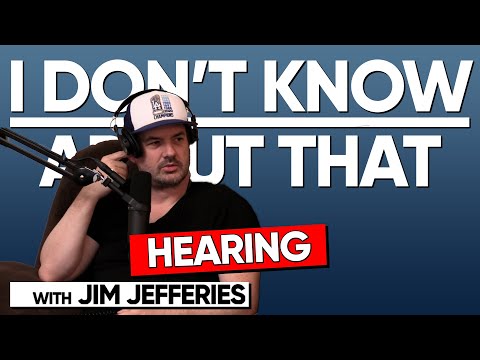 Hearing | I Don't Know About That with Jim Jefferies