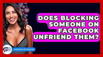 Does Blocking Someone On Facebook Unfriend Them? - Everyday-Networking