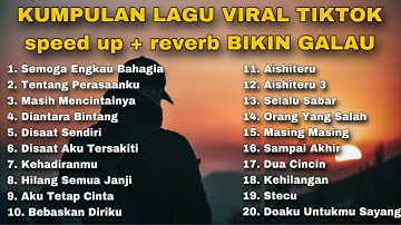 KUMPULAN LAGU VIRAL TIKTOK speed up + reverb BIKIN GALAU ENAK DI DENGAR