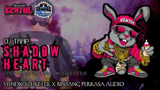 DJ TRAP SHADOW HEART‼️SYINDICATE KENTUL FT BINTANG PERKASA AUDIO‼️