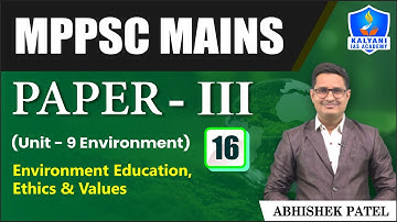LEC 16 | Environment Education, Ethics & Values | MPPSC Paper 3 Unit 9 | Abhishek Sir