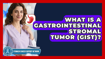 What Is A Gastrointestinal Stromal Tumor (GIST)? - Stomach Cancer Support Network