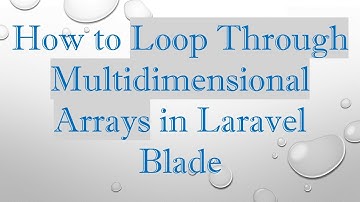 How to Loop Through Multidimensional Arrays in Laravel Blade