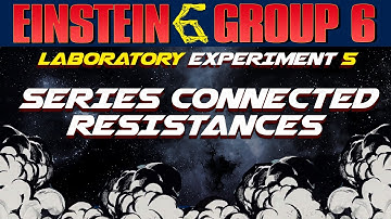 Einstein Group 6- Laboratory Experiment 5 (Series Connected Resistances)
