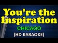 YOU&#39;RE THE INSPIRATION - Chicago (HD Karaoke)