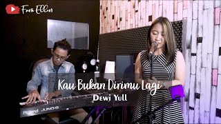 KAU BUKAN DIRIMU LAGI - DEWI YULL LIVE COVER FANI ELLEN