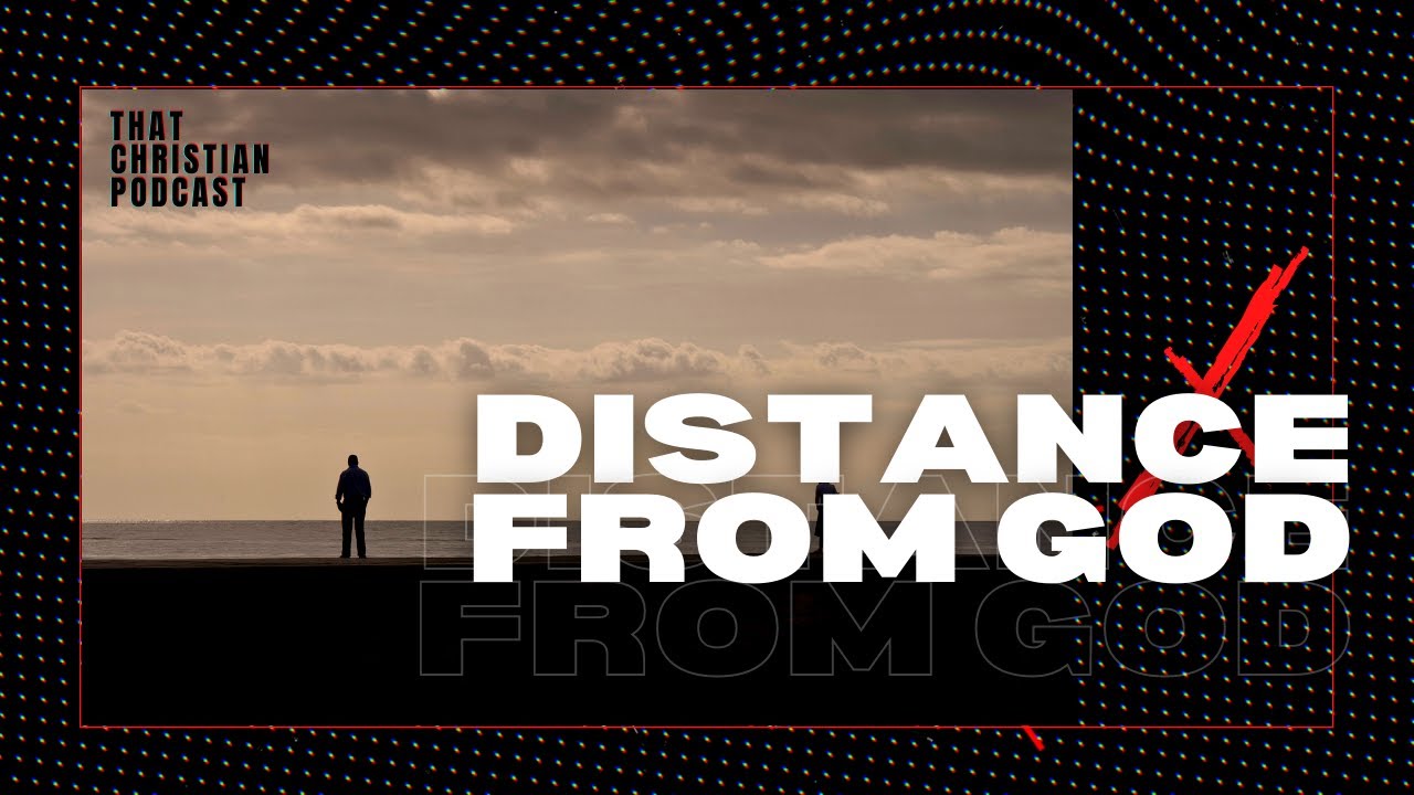 Distance From God Part 1 That Christian Podcast (TLDTV) YouTube Distance From God Part 1 That Christian Podcast (TLDTV) YouTube