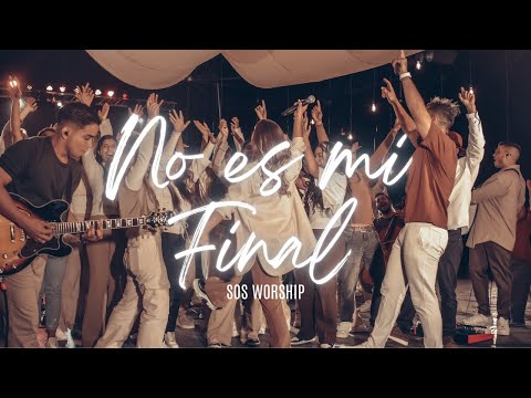SOS Worship • No es mi Final | Video Oficial #SublimeSOS #NoEsMiFinalSOS (Musica Cristiana)