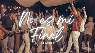 SOS Worship • No es mi Final | Video Oficial #SublimeSOS #NoEsMiFinalSOS (Musica Cristiana)